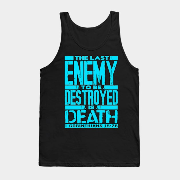 1 Corinthians 15:26 The Last Enemy To Be Destroyed Is Death Tank Top by Plushism